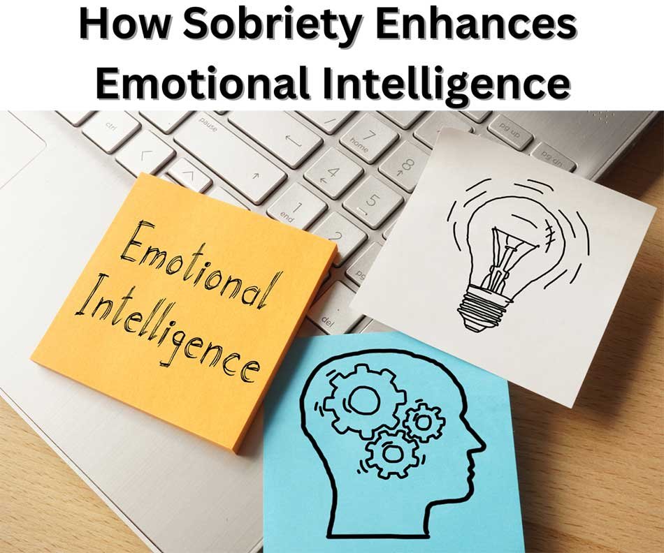How Sobriety Enhances Emotional Intelligence