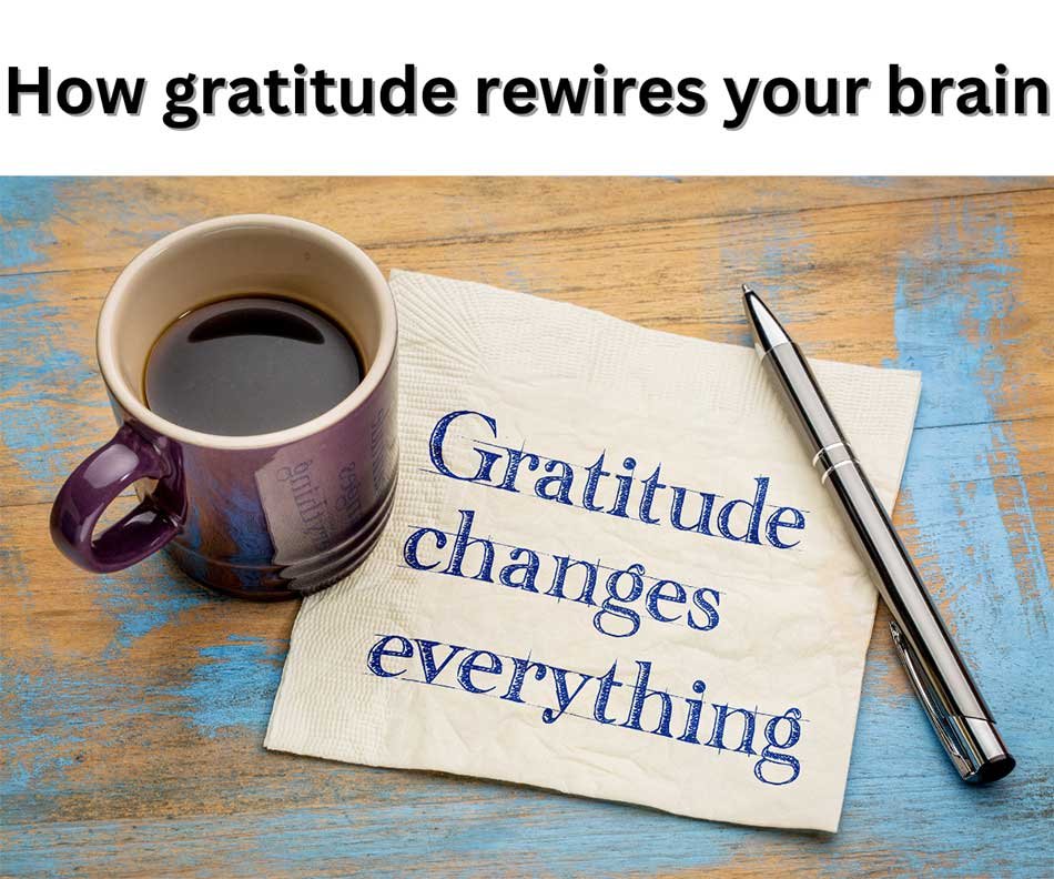 How gratitude rewires your brain