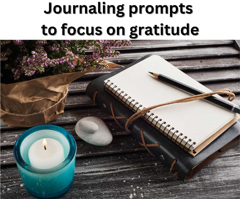 Journaling prompts to focus on gratitude
