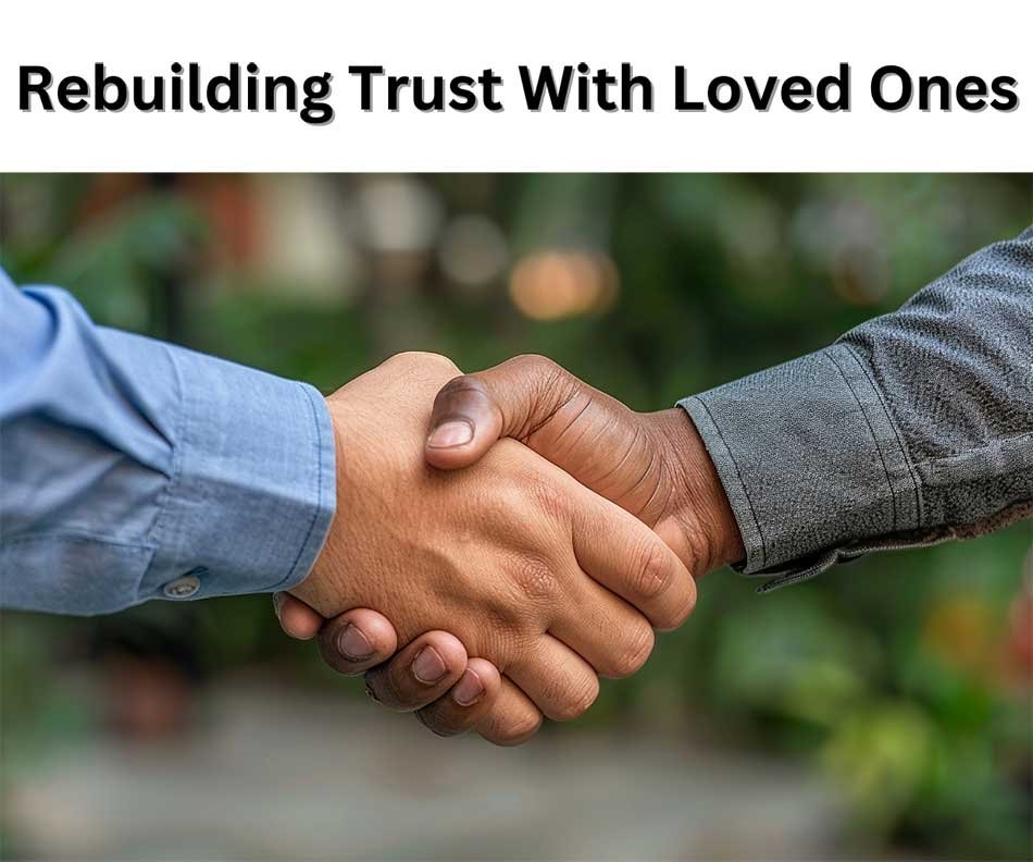 Rebuilding Trust With Loved Ones