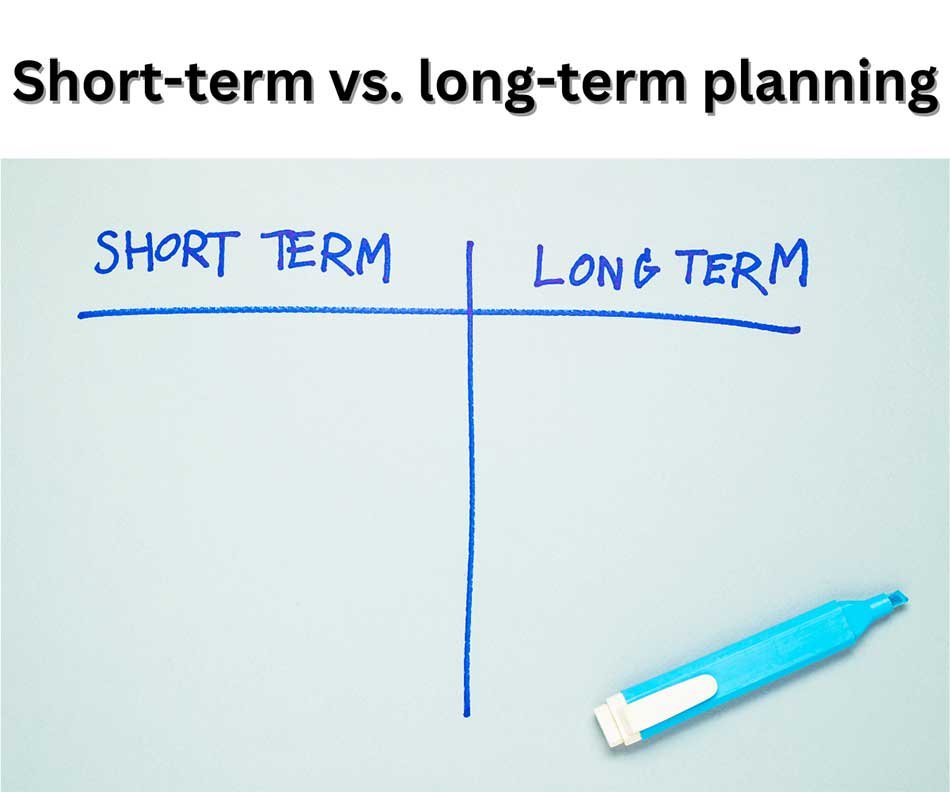 Short-term vs. long-term planning