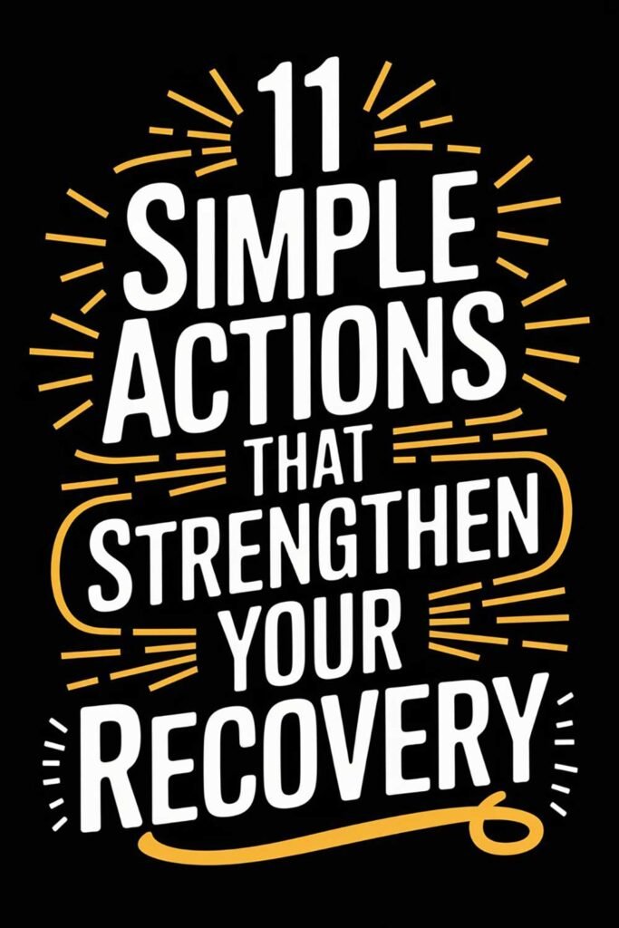 11 Simple Actions That Strengthen Your Recovery