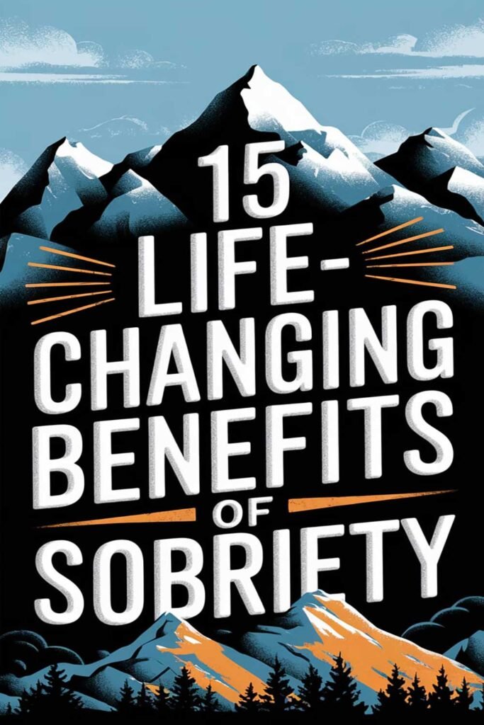 15 Life-Changing Benefits of Sobriety
