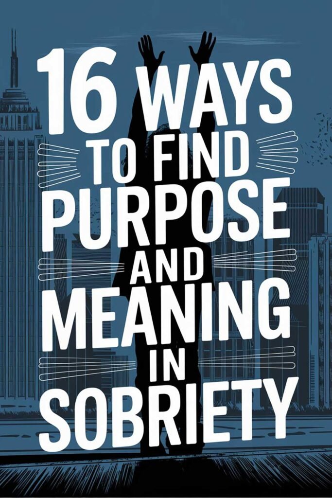 16 Ways to Find Purpose and Meaning in Sobriety