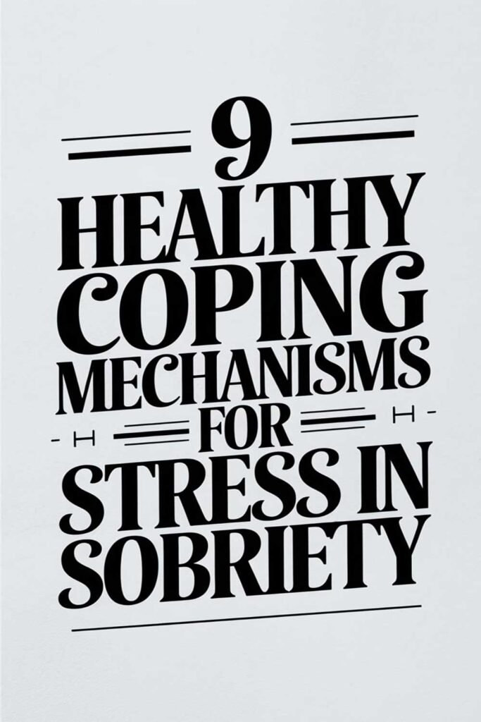 9 Healthy Coping Mechanisms for Stress in Sobriety