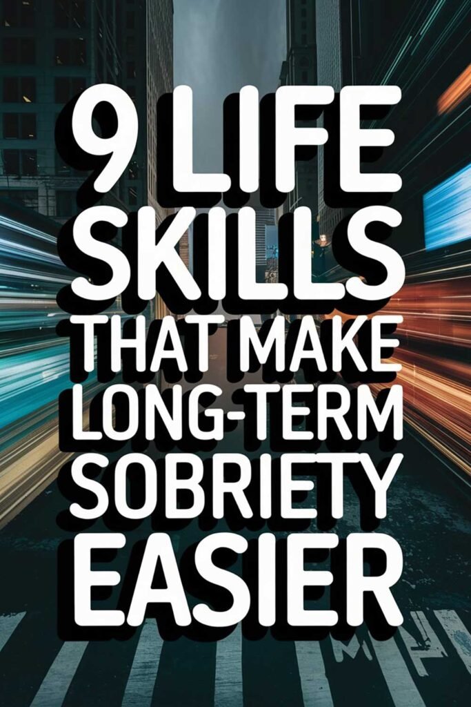 9 Life Skills That Make Long-Term Sobriety Easier