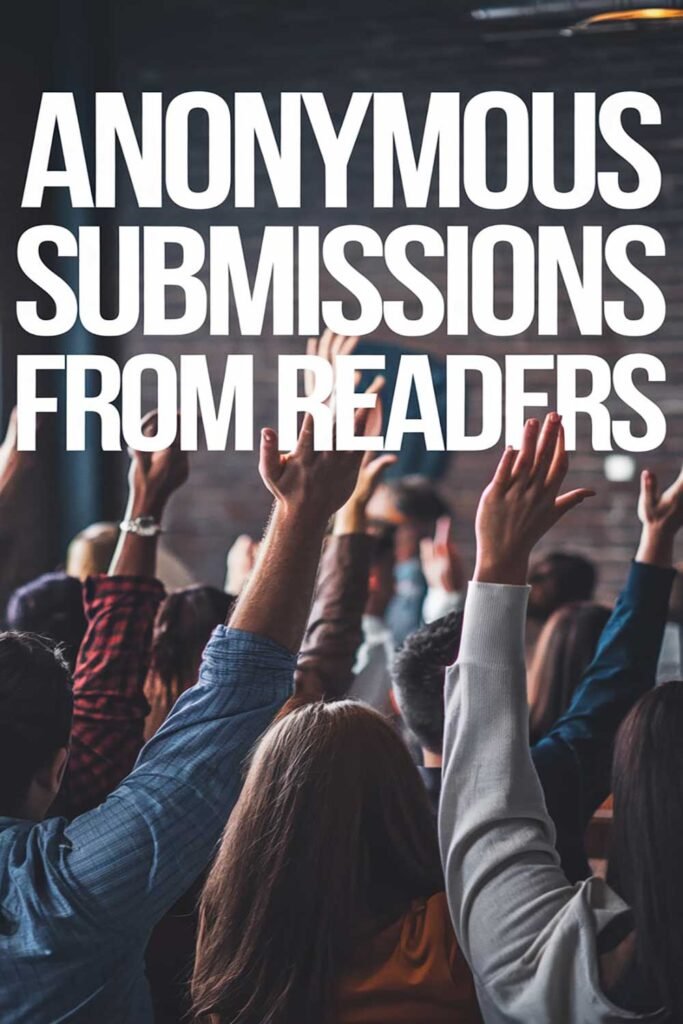 Anonymous submissions from readers