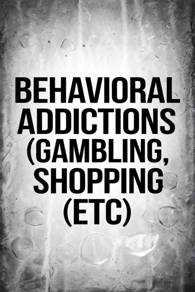 Behavioral addictions gambling, shopping, etc