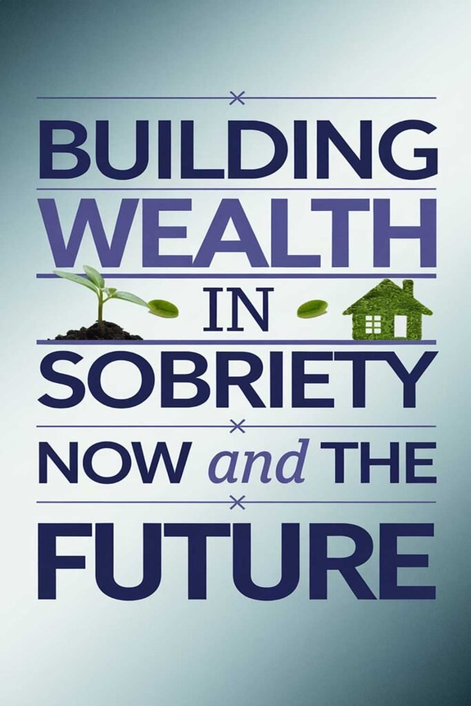 Building Wealth in Sobriety Now and the Future
