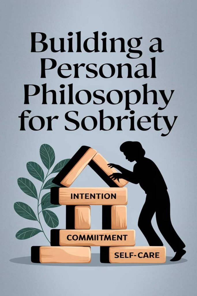 Building a personal philosophy for sobriety