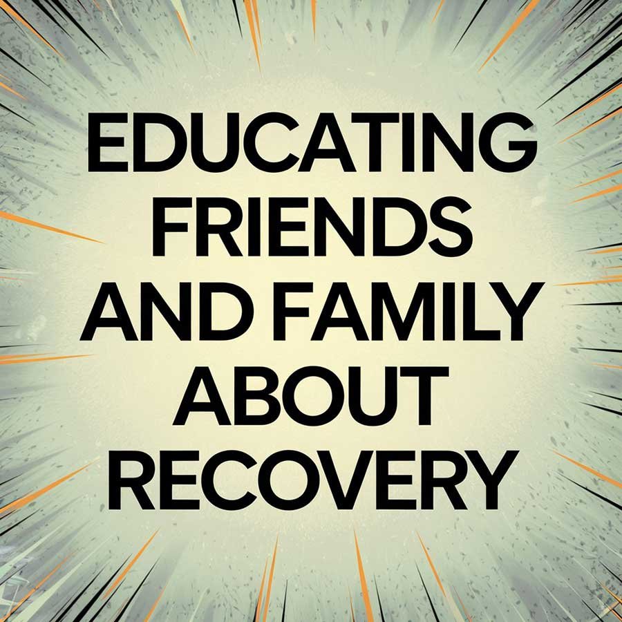Educating friends and family about recovery