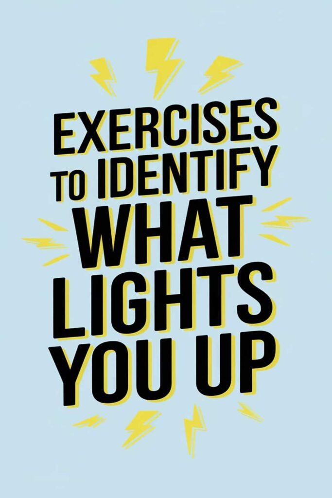 Exercises to identify what lights you up