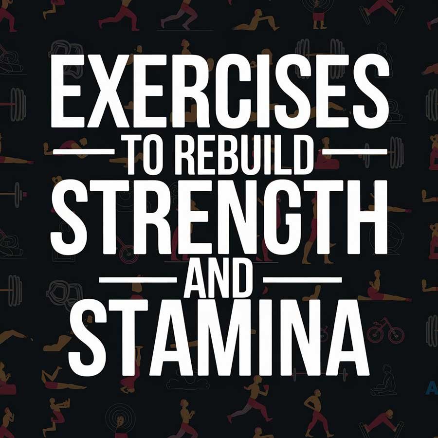 Exercises to rebuild strength and stamina