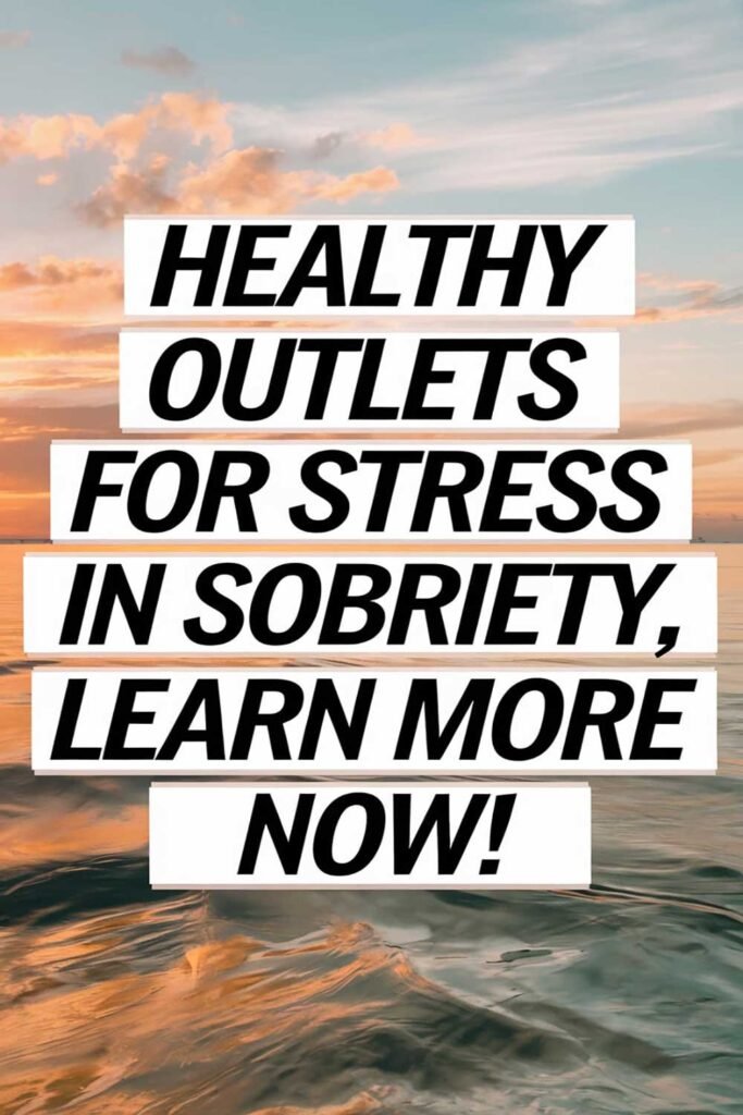 Healthy Outlets for Stress in Sobriety