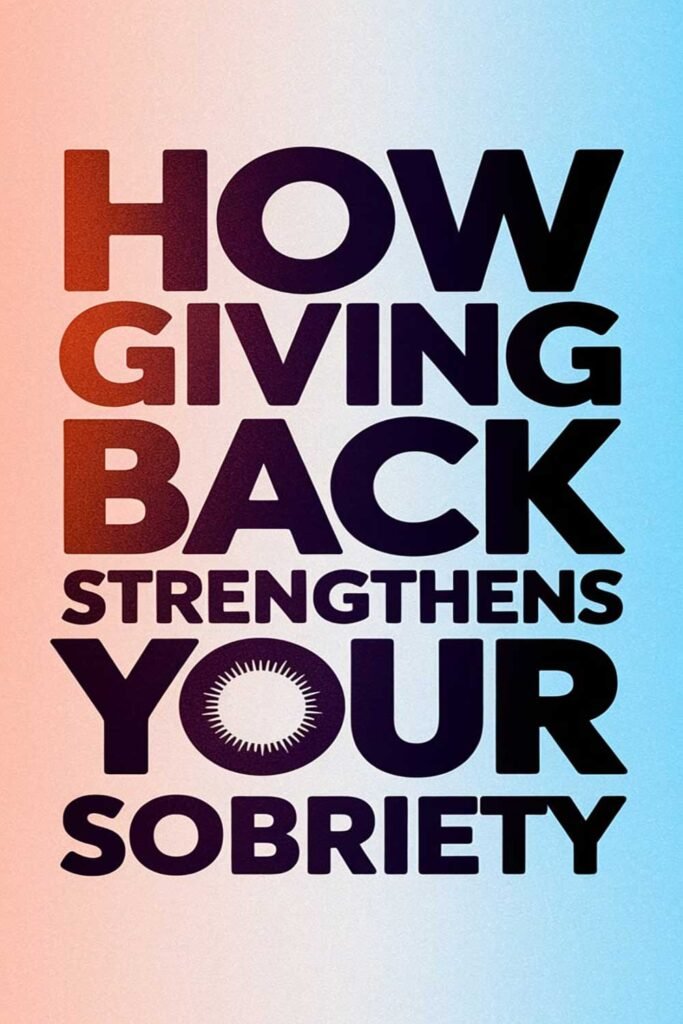 How giving back strengthens your sobriety