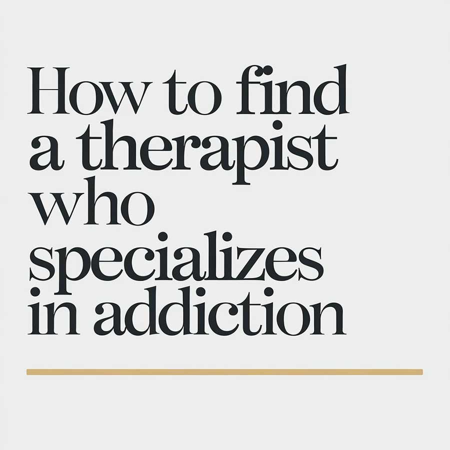 How to Find a Therapist Who Specializes in Addiction