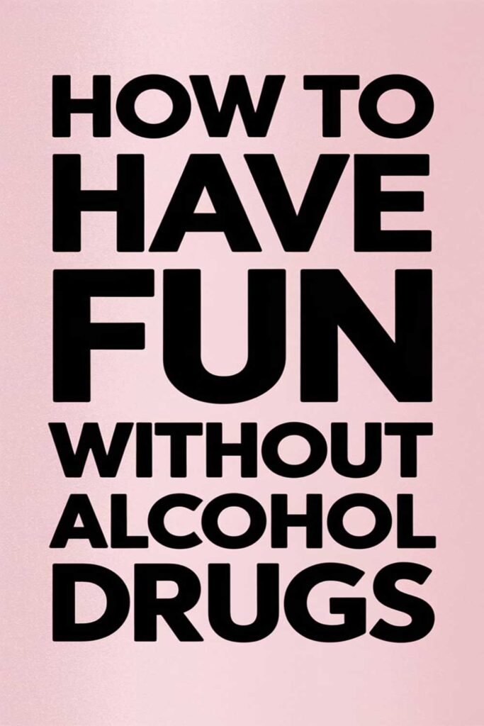 How to Have Fun Without Alcohol or Drugs