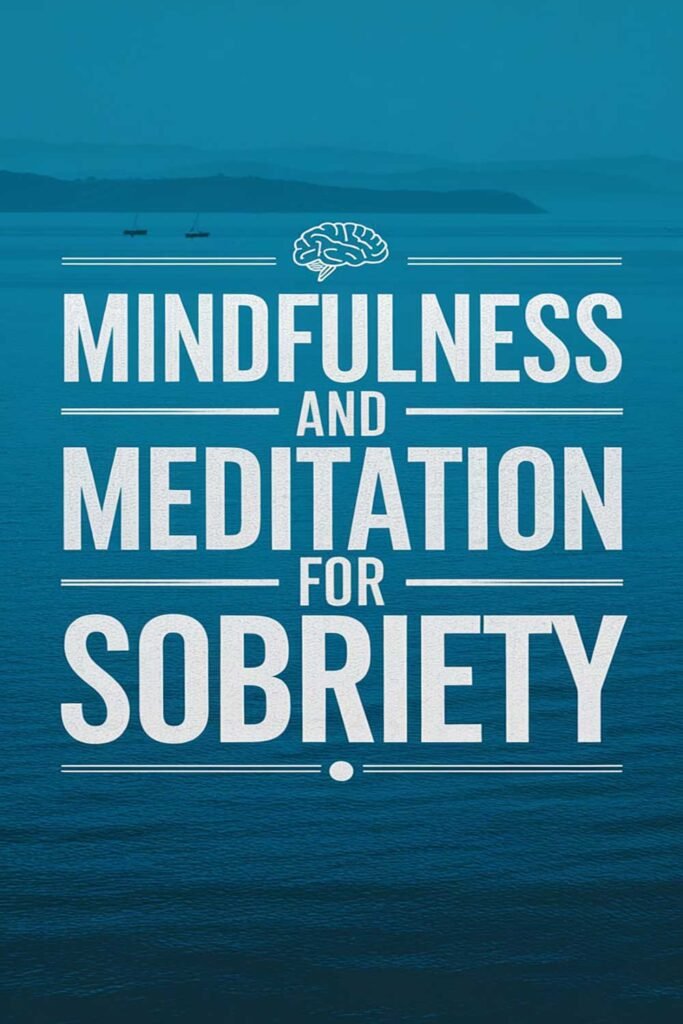 Mindfulness and Meditation for Sobriety