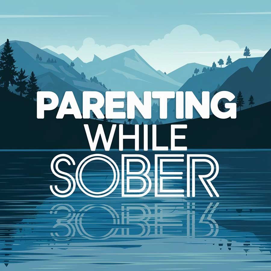 Parenting While Sober