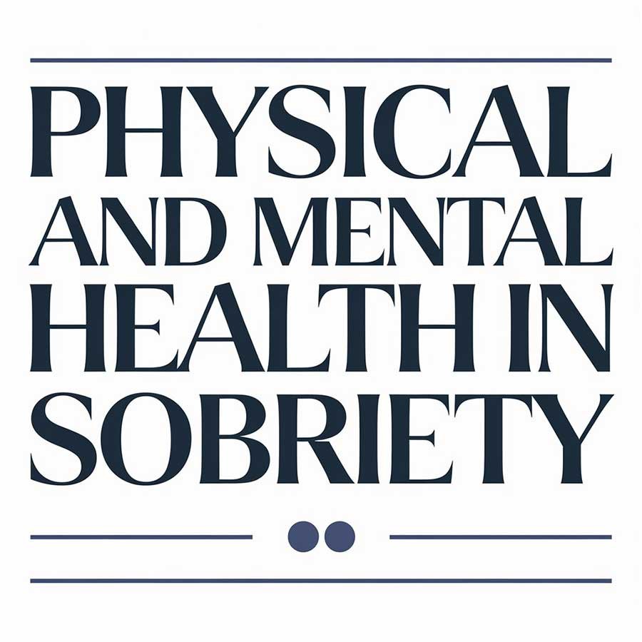 Physical and Mental Health in Sobriety