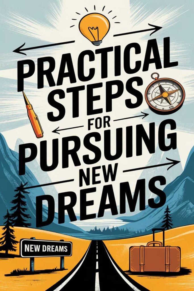 Practical steps for pursuing new dreams