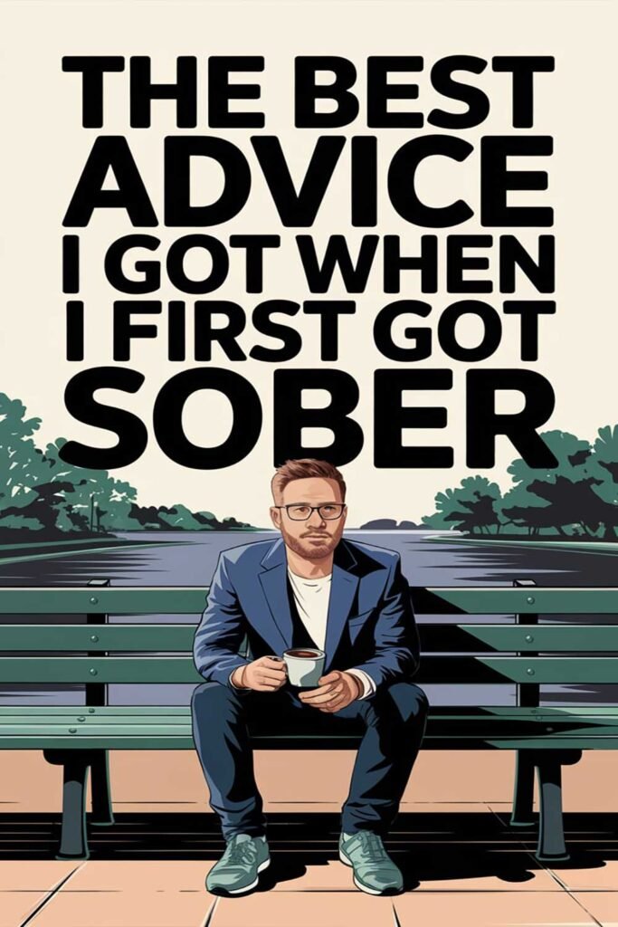 The Best Advice I Got When I First Got Sober
