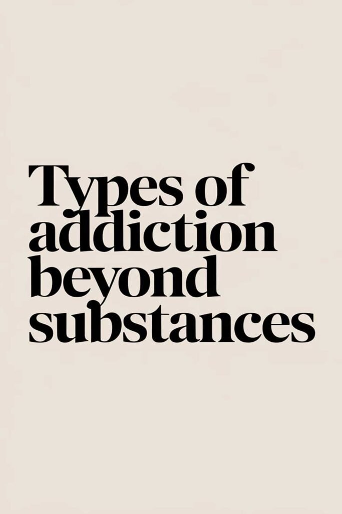 Types of Addiction Beyond Substances