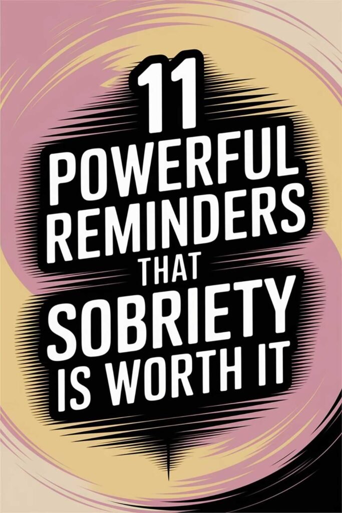 11 Powerful Reminders That Sobriety Is Worth It