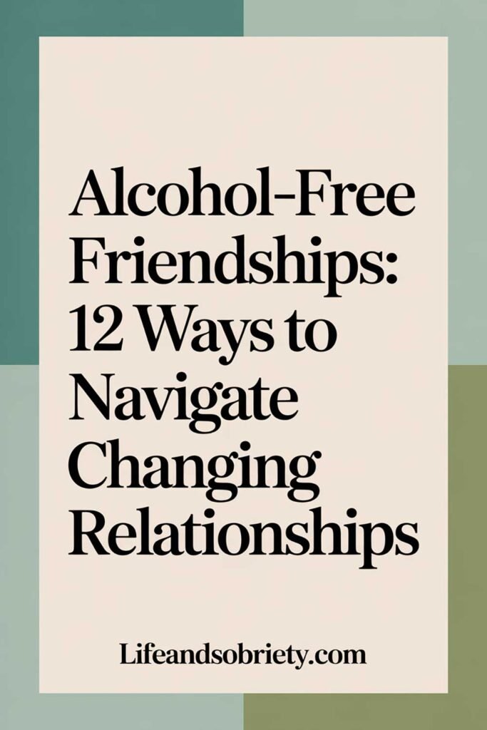 Alcohol-Free Friendships: 12 Ways to Navigate Changing Relationships