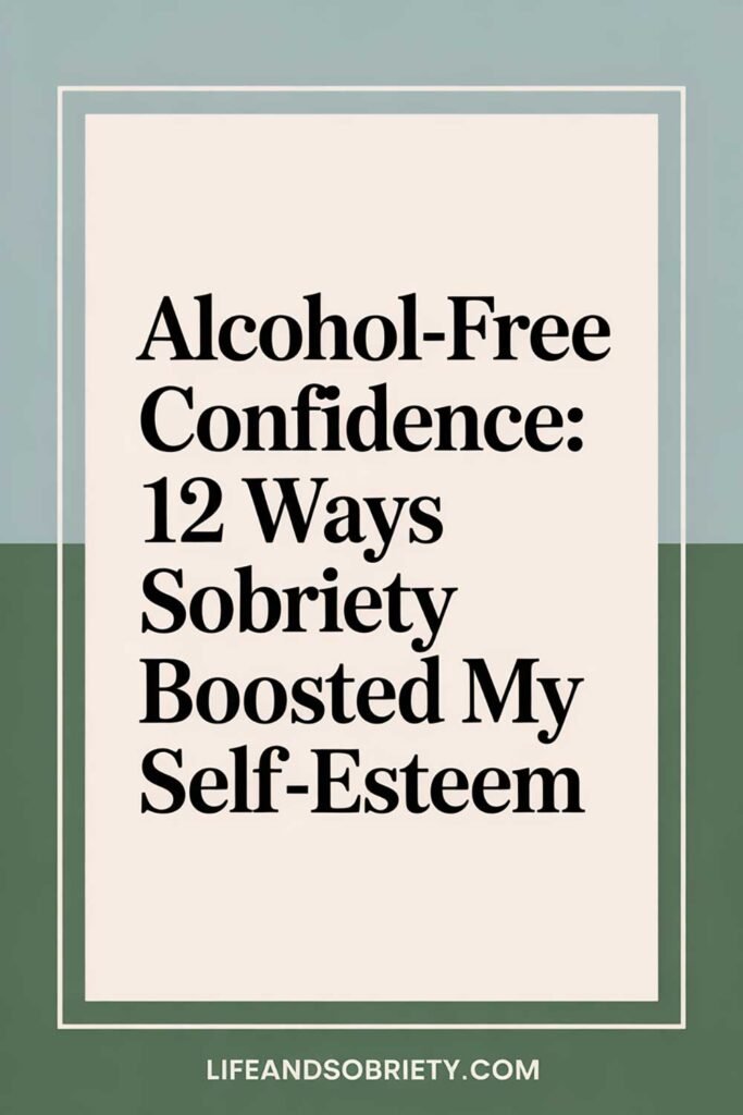 Alcohol-Free Confidence: 12 Ways Sobriety Boosted My Self-Esteem