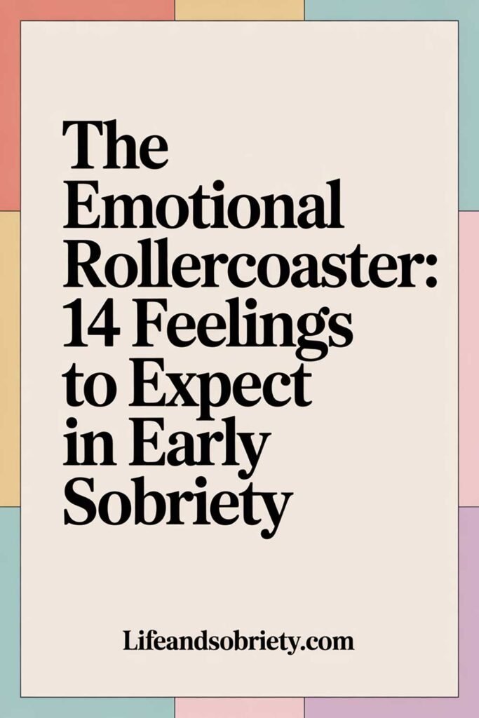 The Emotional Rollercoaster: 14 Feelings to Expect in Early Sobriety