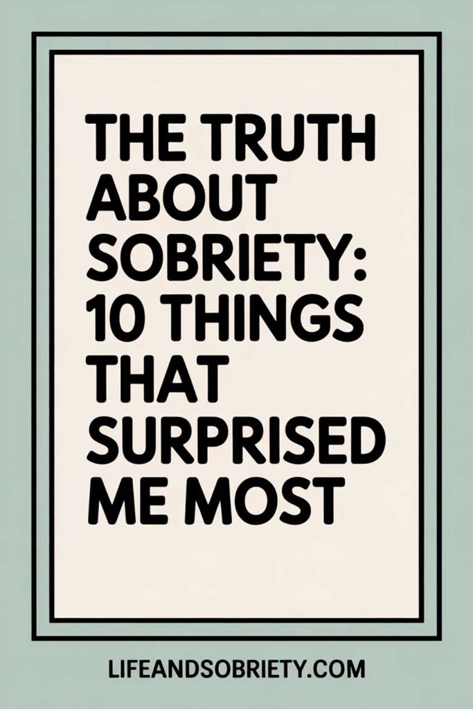 The Truth About Sobriety: 10 Things That Surprised Me Most