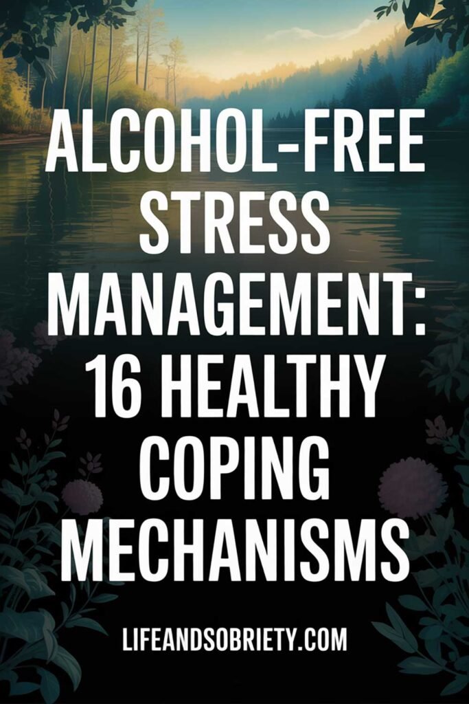 Alcohol-Free Stress Management 16 Healthy Coping Mechanisms