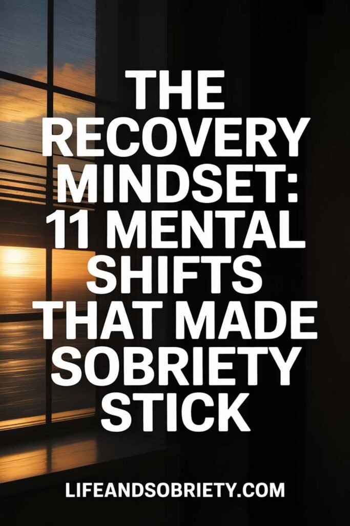 The Recovery Mindset 11 Mental Shifts That Made Sobriety Stick