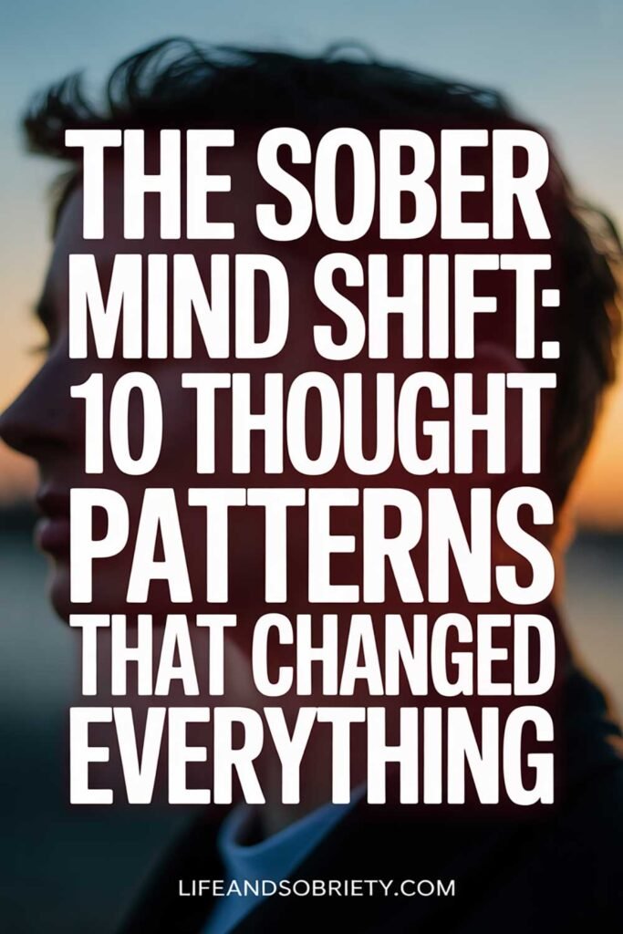 The Sober Mind Shift 10 Thought Patterns That Changed Everything