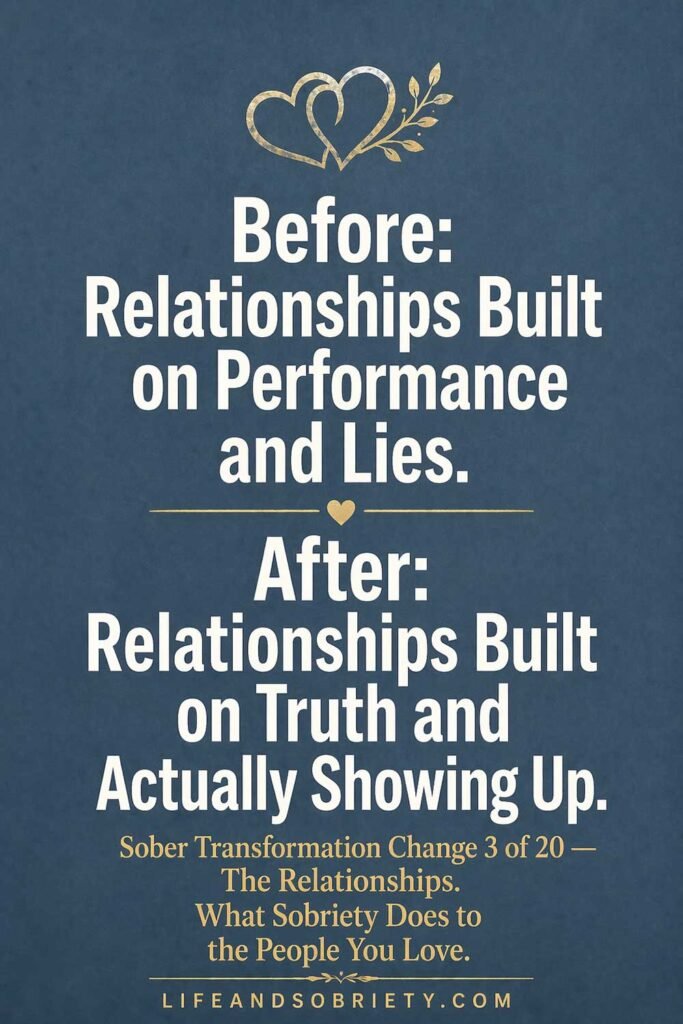 Before: Relationships Built on Performance and Lies. After: Relationships Built on Truth and Actually Showing Up.
