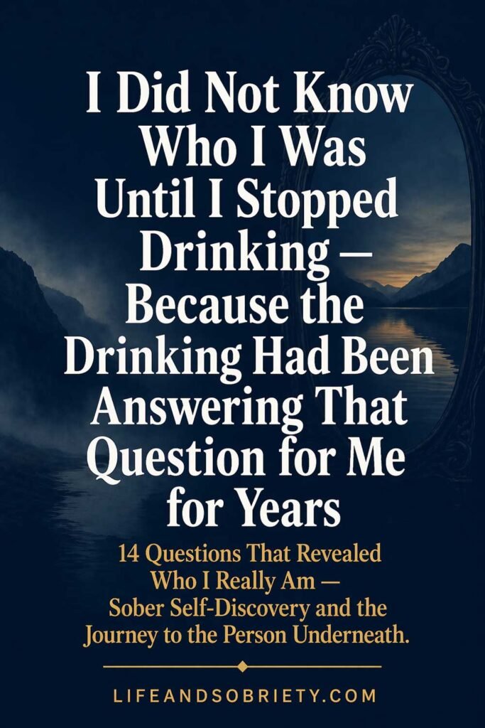 I Did Not Know Who I Was Until I Stopped Drinking