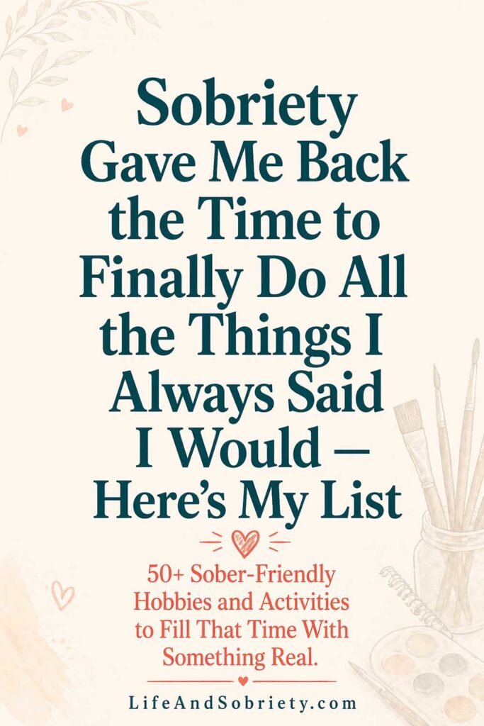 Sobriety Gave Me Back the Time to Finally Do All the Things I Always Said I Would — Here’s the List