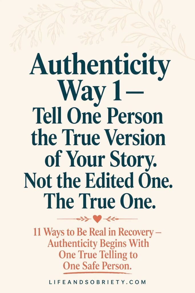 Authenticity Way 1 — Tell One Person the True Version of Your Story. Not the Edited One. The True One.